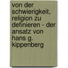 Von Der Schwierigkeit, Religion Zu Definieren - Der Ansatz Von Hans G. Kippenberg door Ulrike Kemper