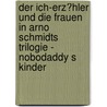 Der Ich-Erz�Hler Und Die Frauen in Arno Schmidts Trilogie - Nobodaddy S Kinder by Dorothea Nolde