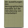 Die Auswirkungen Des Demographischen Wandels Auf Die Rekrutierung Von Mitarbeitern by Christina Hellmich
