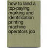 How to Land a Top-Paying Marking and Identification Printing Machine Operators Job door Connie Stanley