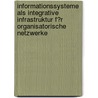 Informationssysteme Als Integrative Infrastruktur F�R Organisatorische Netzwerke door Ivo Lovric