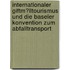 Internationaler Giftm�Lltourismus Und Die Baseler Konvention Zum Abfalltransport