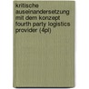 Kritische Auseinandersetzung Mit Dem Konzept Fourth Party Logistics Provider (4Pl) door Grischa Pollmeier