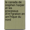 Le Canada De Stephen Harper Et Les Processus D'Int�Gration En Am�Rique Du Nord by Andreas Ludwig