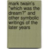 Mark Twain's "Which Was the Dream?" and Other Symbolic Writings of the Later Years door Mark Swain