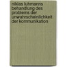 Niklas Luhmanns Behandlung Des Problems Der Unwahrscheinlichkeit Der Kommunikation by Sonja Stallmann