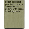 Sober Coaching Your Toxic Teen, a Workbook for Dealing with Teens in a Drug Crisis door Shelly Marshall Bs