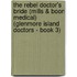 The Rebel Doctor's Bride (Mills & Boon Medical) (Glenmore Island Doctors - Book 3)