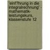 'Einf�Hrung in Die Integralrechnung' - Mathematik- Leistungskurs, Klassenstufe 12 by Ruben Loest