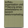 Aufbau, Organisation Und F�Rderung Eines Arbeitsteams Im Bereich Telefonmarketing door Katja Beyer