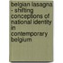Belgian Lasagna - Shifting Conceptions of National Identity in Contemporary Belgium