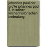 Johannes Paul Der Gro�e Johannes Paul Ii. In Seiner Kirchenhistorischen Bedeutung door Ulrike M. S. R�hl