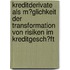 Kreditderivate Als M�Glichkeit Der Transformation Von Risiken Im Kreditgesch�Ft