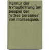 Literatur Der Fr�Haufkl�Rung Am Beispiel Der 'Lettres Persanes' Von Montesquieu door Piotr Majchrzyk