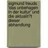 Sigmund Freuds 'Das Unbehagen in Der Kultur' Und Die Aktualit�T Dieser Abhandlung by Sina Volk