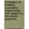 Strategies for Building Successful Relationships with People on the Autism Spectrum door Brian R. King