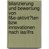 Bilanzierung Und Bewertung Von F&Amp;E-Aktivit�Ten Bzw. Innovationen Nach Ias/Ifrs by Mirko Martin