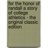 For the Honor of Randall a Story of College Athletics - the Original Classic Edition by Lester Chadwick
