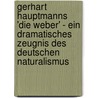 Gerhart Hauptmanns 'Die Weber' - Ein Dramatisches Zeugnis Des Deutschen Naturalismus by S. Bartels