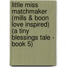 Little Miss Matchmaker (Mills & Boon Love Inspired) (A Tiny Blessings Tale - Book 5) door Dana Corbit