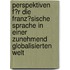 Perspektiven F�R Die Franz�Sische Sprache in Einer Zunehmend Globalisierten Welt