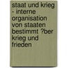 Staat Und Krieg - Interne Organisation Von Staaten Bestimmt �Ber Krieg Und Frieden by Male Thienken