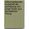 Stillschweigender Vorbehalt Der Aufhebung Von Anspr�Chen Aus Betrieblicher �Bung by Siegfried Schwab