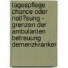 Tagespflege Chance Oder Notl�Sung - Grenzen Der Ambulanten Betreuung Demenzkranker by Christian Grieß