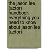 The Jason Lee (Actor) Handbook - Everything You Need to Know About Jason Lee (Actor) by Emily Smith