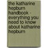 The Katharine Hepburn Handbook - Everything You Need to Know About Katharine Hepburn