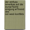 Der Einfluss Amerikas Auf Die Europ�Ische Einigung W�Hrend Des Ost-West-Konflikts door Marco De Martino