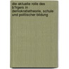 Die Aktuelle Rolle Des B�Rgers in Demokratietheorie, Schule Und Politischer Bildung door Sven Kusserow