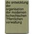 Die Entwicklung Der Organisation Der Modernen Tschechischen �Ffentlichen Verwaltung