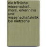 Die Fr�Hliche Wissenschaft. Moral, Erkenntnis Und Wissenschaftskritik Bei Nietzsche door Marcus Matthias Keupp