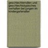 Geschlechterrollen Und Geschlechtstypisches Verhalten Bei Jungen Im Kindergartenalter door Nadine He�