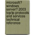 Microsoft� Windows Server� 2003 Tcp/Ip Protocols and Services Technical Reference