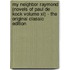 My Neighbor Raymond (Novels of Paul De Kock Volume Xi) - the Original Classic Edition