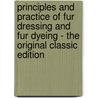 Principles and Practice of Fur Dressing and Fur Dyeing - the Original Classic Edition door William E. Austin