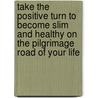 Take the positive turn to become slim and healthy on the pilgrimage road of your life by Rudy Delphino