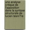 Une Analyse Critique De L'Apposition Dans La Syntaxe Structurale De Lucien Tesni�Re by Silvia Bannenberg
