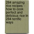 284 Amazing Rice Recipes - How to Cook Perfect and Delicious Rice in 284 Terrific Ways