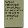 Cocaine Trafficking in the Caribbean and West Africa in the Era of the Mexican Cartels door Daurius Figueira