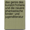 Das Genre Des Kunstm�Rchens Und Die Neuere Phantastische Kinder- Und Jugendliteratur by Monja Wessel