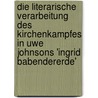 Die Literarische Verarbeitung Des Kirchenkampfes in Uwe Johnsons 'Ingrid Babendererde' door Jens Finger