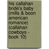 His Callahan Bride's Baby (Mills & Boon American Romance) (Callahan Cowboys - Book 10) by Tina Leonard