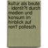 Kultur Als Beute - Identit�T Durch Medien Und Konsum Im Hinblick Auf Ren� Pollesch