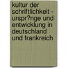 Kultur Der Schriftlichkeit - Urspr�Nge Und Entwicklung in Deutschland Und Frankreich door Kirsten Hauk