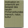 Motivation Im Unterricht Am Beispiel Des Neuen F�Cherverbundes Mensch, Natur, Kultur by Madeleine Wagner