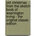 Old Christmas from the Sketch Book of Washington Irving - the Original Classic Edition