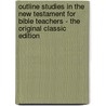 Outline Studies in the New Testament for Bible Teachers - the Original Classic Edition by Jesse Lyman Hurlbut